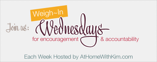 At Home with Kim ~ Weigh-in-Wednesday